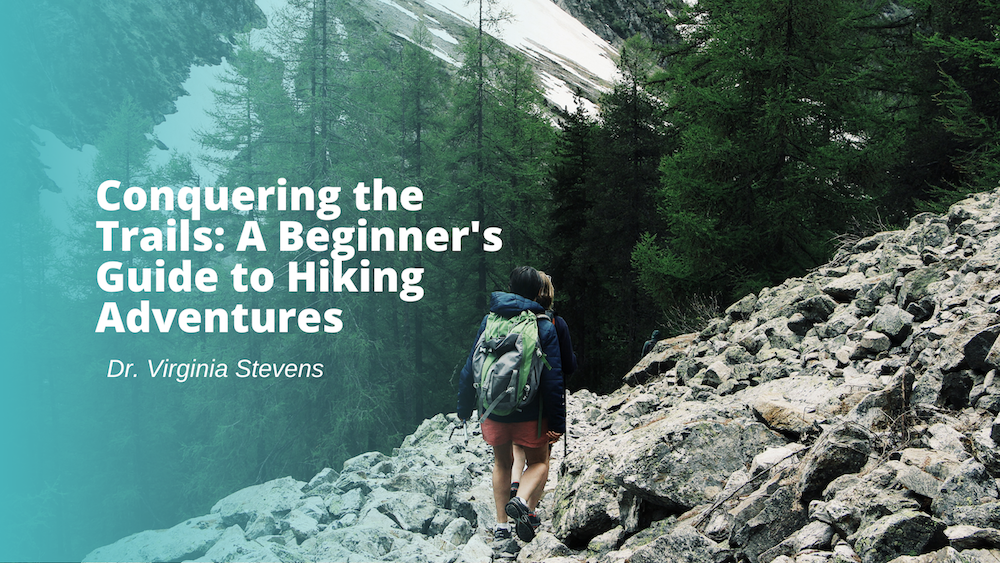 Conquering the Trails: A Beginner’s Guide to Hiking Adventures